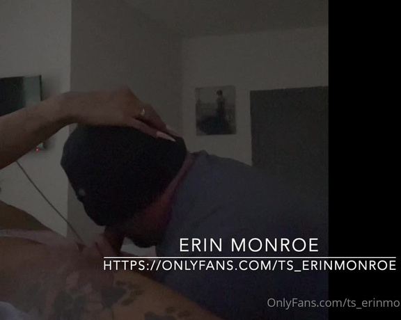 Erin Monroe aka ts_erinmonroe - 09-17-2022 OnlyFans Video - lost lady dick files w one of my regular nut robber